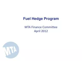 Fuel Hedge Program MTA Finance Committee April 2012
