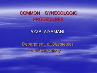 COMMON GYNECOLOGIC PROCEDURES AZZA AlYAMANI Department of Obestetri