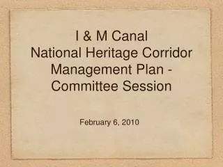 I &amp; M Canal National Heritage Corridor Management Plan - Committee Session