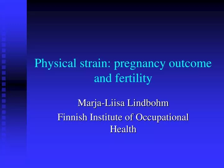 physical strain pregnancy outcome and fertility