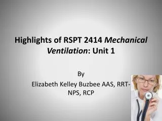 Highlights of RSPT 2414 Mechanical Ventilation : Unit 1