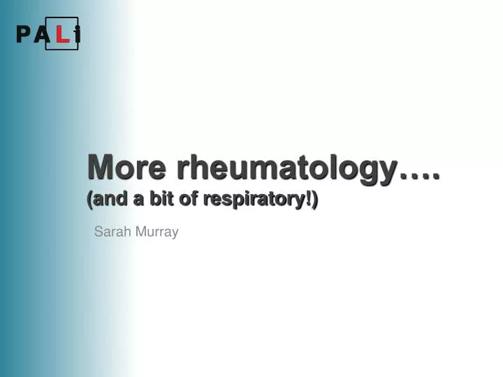 more rheumatology and a bit of respiratory