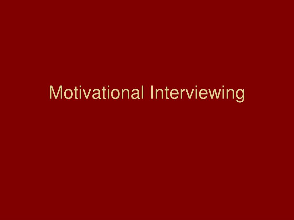 PPT - Motivational Interviewing PowerPoint Presentation, free download ...