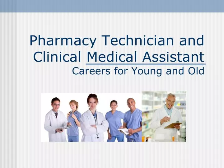pharmacy technician and clinical medical assistant careers for young and old
