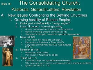 Topic 16	 The Consolidating Church: Pastorals, General Letters, Revelation