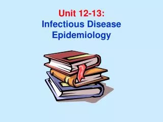 Unit 12-13: Infectious Disease Epidemiology