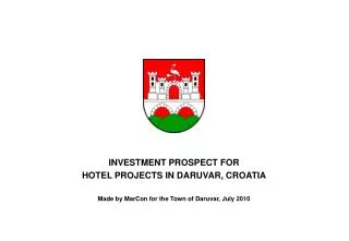 INVESTMENT PROSPECT FOR HOTEL PROJECTS IN DARUVAR, CROATIA Made by MarCon for the Town of Daruvar, July 2010