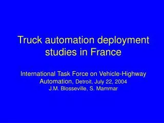 Truck automation deployment studies in France International Task Force on Vehicle-Highway Automation, Detroit, July 22,