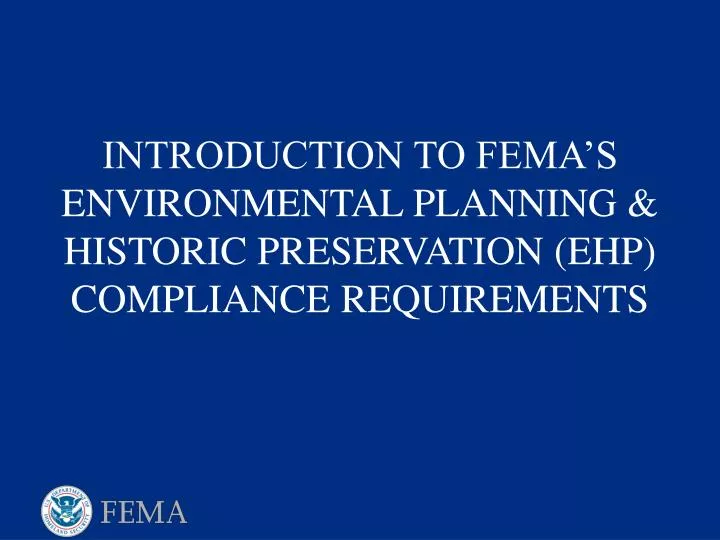 introduction to fema s environmental planning historic preservation ehp compliance requirements