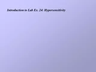 Introduction to Lab Ex. 24: Hypersensitivity