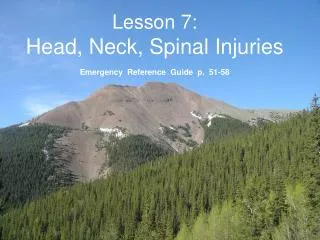 Lesson 7: Head, Neck, Spinal Injuries Emergency Reference Guide p. 51-58