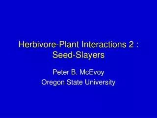 Herbivore-Plant Interactions 2 : Seed-Slayers