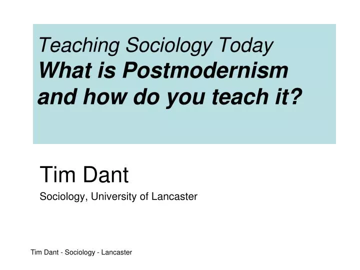 teaching sociology today what is postmodernism and how do you teach it