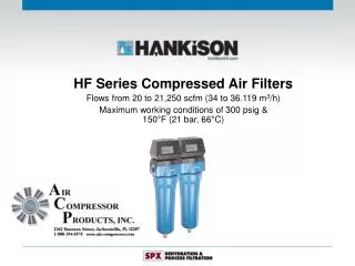 HF Series Compressed Air Filters Flows from 20 to 21,250 scfm (34 to 36.119 m 3 /h) Maximum working conditions of 300 ps