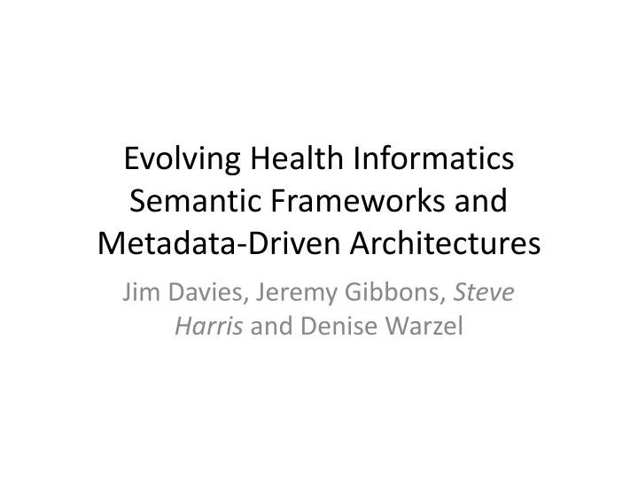 evolving health informatics semantic frameworks and metadata driven architectures