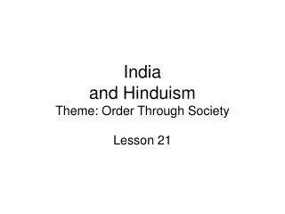 India and Hinduism Theme: Order Through Society