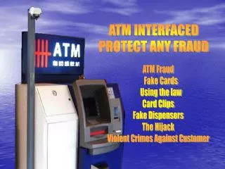 ATM INTERFACED PROTECT ANY FRAUD