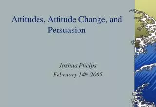 Attitudes, Attitude Change, and Persuasion