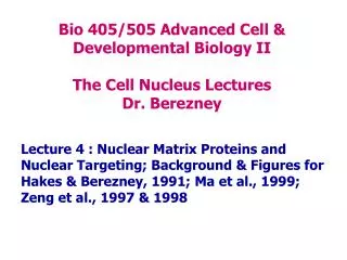 Bio 405/505 Advanced Cell &amp; Developmental Biology II The Cell Nucleus Lectures Dr. Berezney