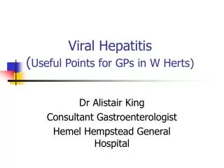 Viral Hepatitis ( Useful Points for GPs in W Herts)