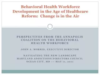 Behavioral Health Workforce Development in the Age of Healthcare Reform: Change is in the Air