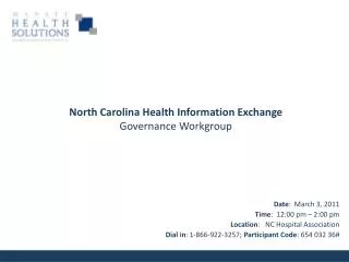 Date : March 3, 2011 Time : 12:00 pm – 2:00 pm Location : NC Hospital Association Dial in : 1-866-922-3257; Partic