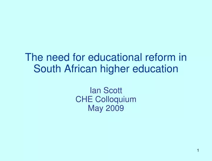 the need for educational reform in south african higher education ian scott che colloquium may 2009