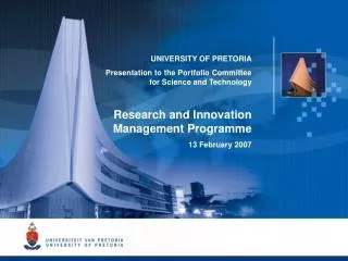 UNIVERSITY OF PRETORIA Presentation to the Portfolio Committee for Science and Technology Research and Innovation Manag