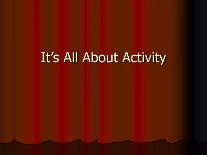 it s all about activity