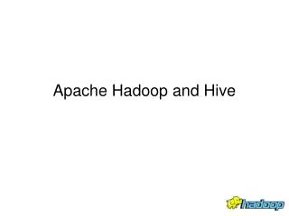 Apache Hadoop and Hive