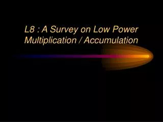 L8 : A Survey on Low Power Multiplication / Accumulation