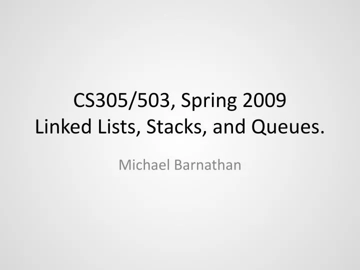 cs305 503 spring 2009 linked lists stacks and queues