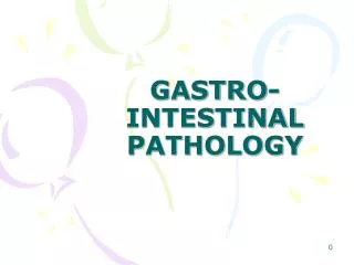 GASTRO- INTESTINAL PATHOLOGY