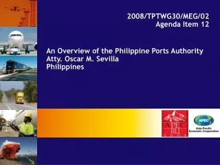 An Overview of the Philippine Ports Authority Atty. Oscar M. Sevilla Philippines