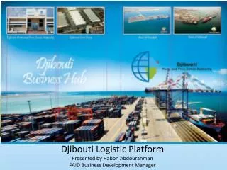 Djibouti Logistic Platform Presented by Habon Abdourahman PAID Business Development Manager