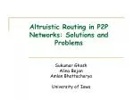Altruistic Routing in P2P Networks: Solutions and Problems - slide 1