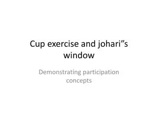 Cup exercise and johari”s window