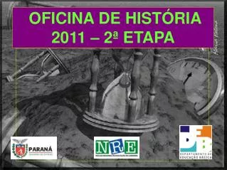 OFICINA DE HISTÓRIA 2011 – 2ª ETAPA