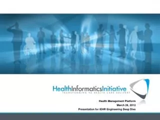 Health Management Platform March 28, 2012 Presentation for iEHR Engineering Deep Dive