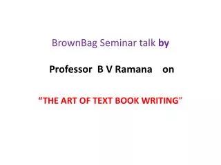 BrownBag Seminar talk by Professor B V Ramana on