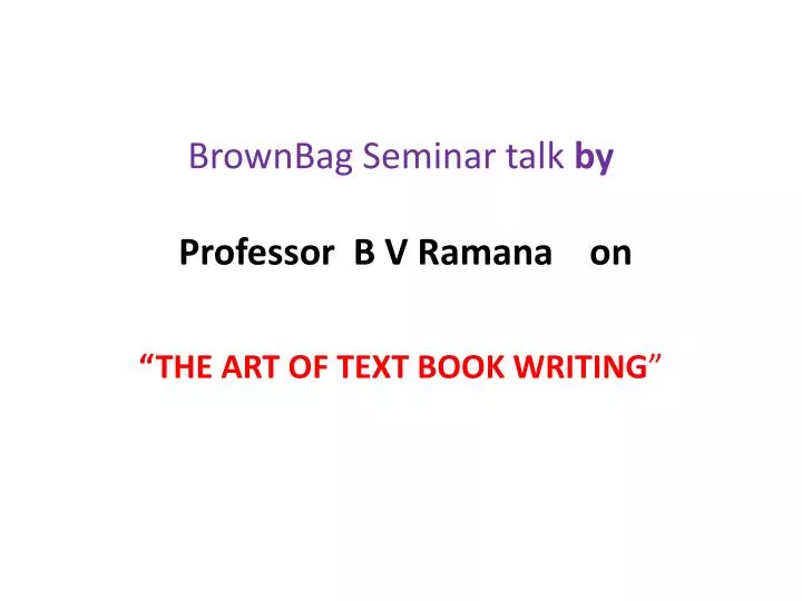 brownbag seminar talk by professor b v ramana on