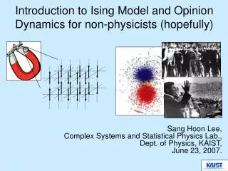 Introduction to Ising Model and Opinion Dynamics for non-physicists (hopefully)