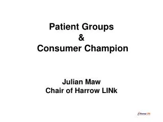 Patient Groups &amp; Consumer Champion Julian Maw Chair of Harrow LINk