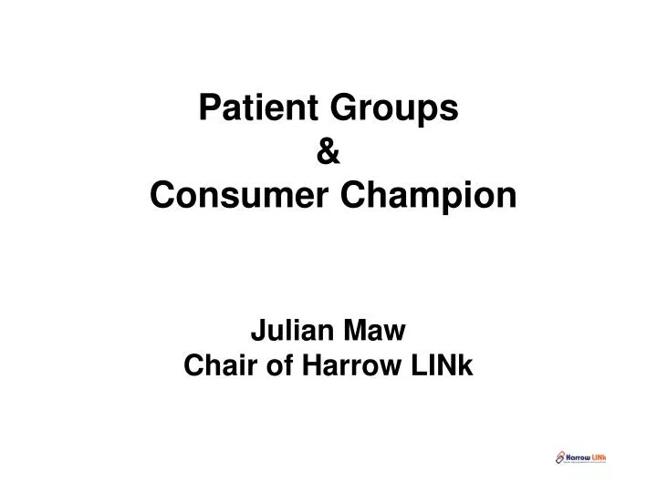 patient groups consumer champion julian maw chair of harrow link