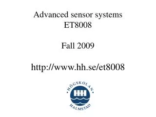 Advanced sensor systems ET8008 Fall 2009 hh.se/et8008