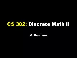 CS 302: Discrete Math II