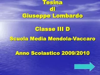 Tesina di Giuseppe Lombardo Classe III D Scuola Media Mendola-Vaccaro Anno Scolastico 2009/2010