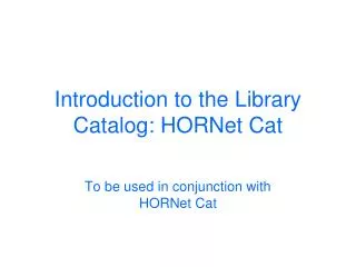 Introduction to the Library Catalog: HORNet Cat
