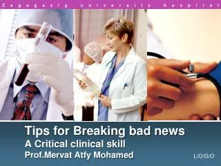 Tips for Breaking bad news A Critical clinical skill Prof.Mervat Atfy Mohamed