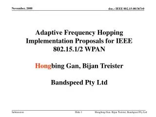 Adaptive Frequency Hopping Implementation Proposals for IEEE 802.15.1/2 WPAN Hong bing Gan, Bijan Treister Bandspeed Pt